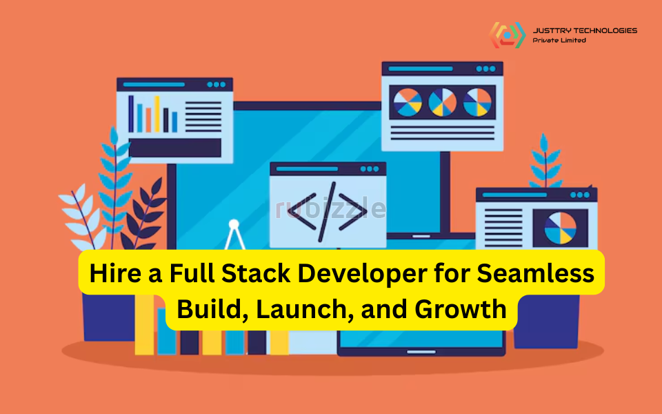 Hire a Full Stack Developer for Seamless Build, Launch, and Growth